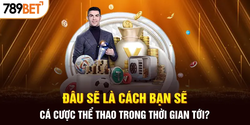 Đâu sẽ là cách bạn sẽ cá cược thể thao trong thời gian tới?
