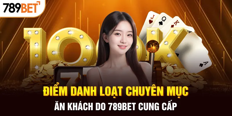 Điểm danh loạt chuyên mục ăn khách do 789BET cung cấp