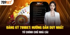 Hướng dẫn đăng ký 789bet cực nhanh từ A - Z