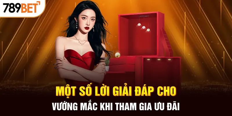 Một số lời giải đáp cho vướng mắc khi tham gia ưu đãi