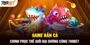 Game bắn cá khám phá đại dương tại 789bet