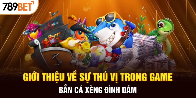 Giới thiệu về sự thú vị trong game bắn cá Xèng đình đám