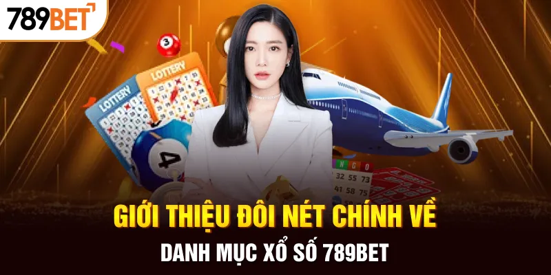 Giới thiệu đôi nét chính về danh mục xổ số 789BET