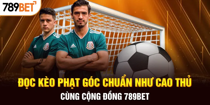 Hướng dẫn phân tích và hiểu rõ về kèo phạt góc