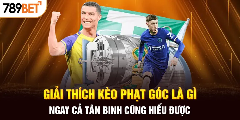 Giải thích kèo phạt góc là gì ngay cả tân binh cũng hiểu được