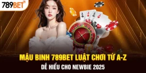 Quy tắc luật chơi cơ bản mậu binh tại 789bet