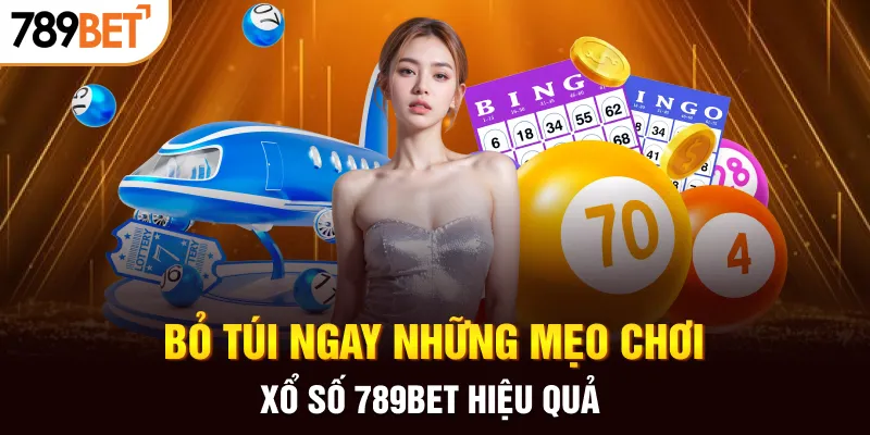 Bỏ túi ngay những mẹo chơi xổ số 789BET hiệu quả