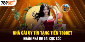 Nhà cái uy tín tặng tiền 789BET
