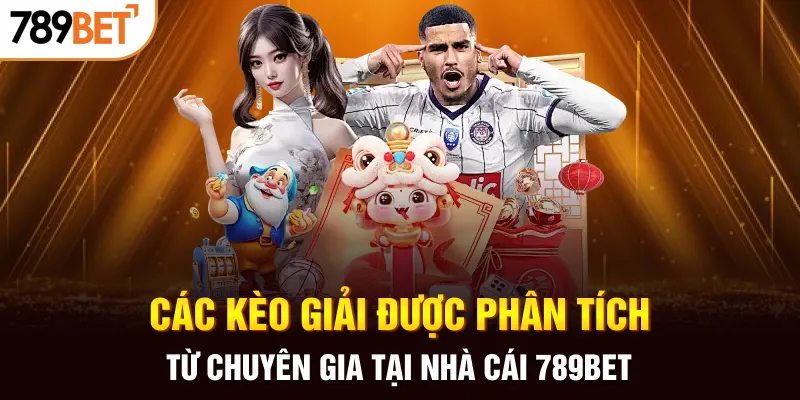 Các kèo giải được phân tích từ chuyên gia tại nhà cái 789BET