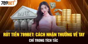 Cách rút tiền 789bet về tay chỉ trong vài phút