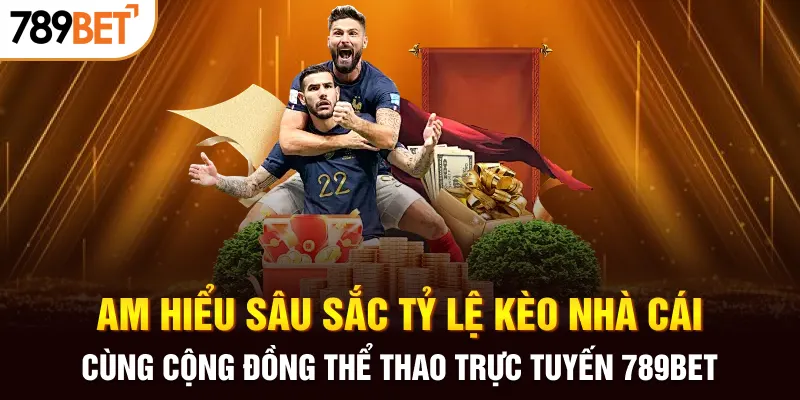 Am hiểu sâu sắc tỷ lệ kèo nhà cái cùng cộng đồng thể thao trực tuyến 789BET
