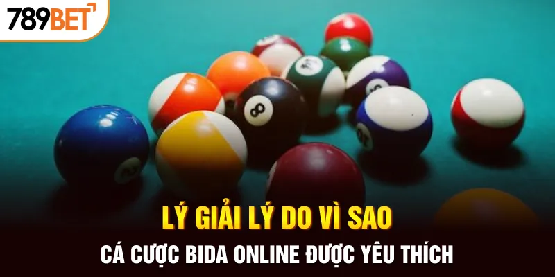 Lý giải lý do vì sao cá cược bida online được yêu thích