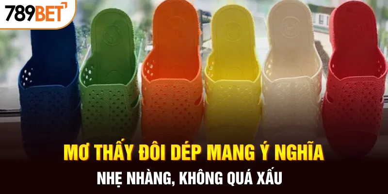 Mơ thấy đôi dép mang ý nghĩa nhẹ nhàng, không quá xấu